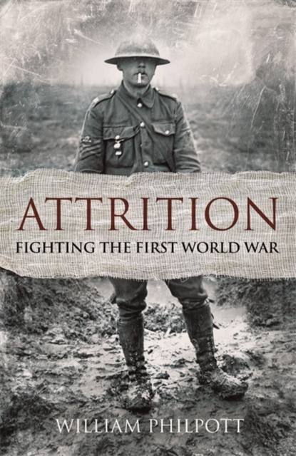 Attrition : Fighting the First World War, Hardback Book