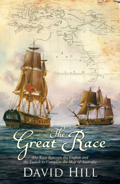 The Great Race : The Race Between the English and the French to Complete the Map of Australia, EPUB eBook