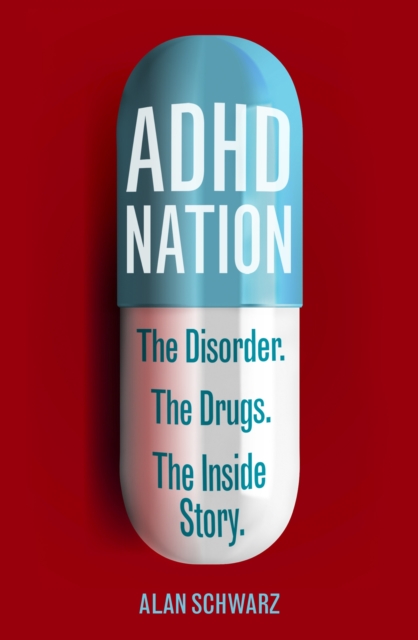 ADHD Nation : The disorder. The drugs. The inside story., EPUB eBook