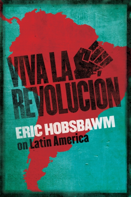 Viva la Revolucion : Hobsbawm on Latin America, Hardback Book