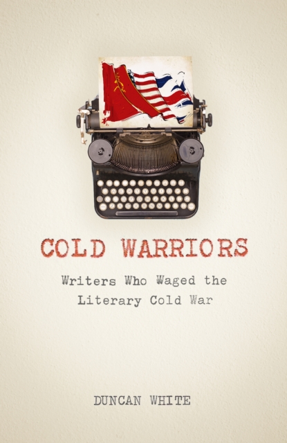Cold Warriors : Writers Who Waged the Literary Cold War, EPUB eBook
