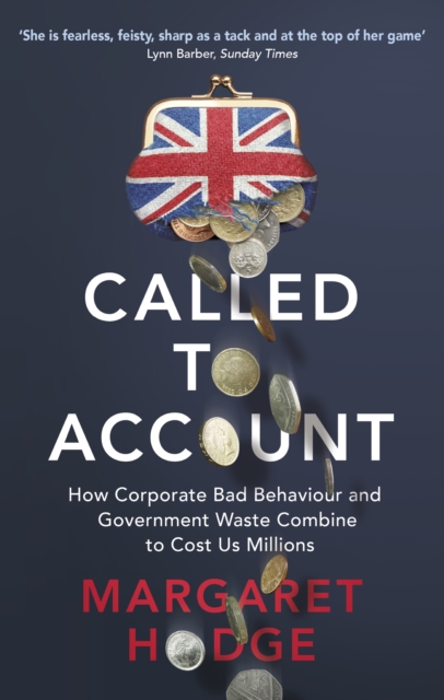 Called to Account : How Corporate Bad Behaviour and Government Waste Combine to Cost us Millions., EPUB eBook