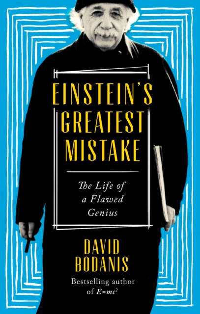 Einstein's Greatest Mistake : The Life of a Flawed Genius, EPUB eBook