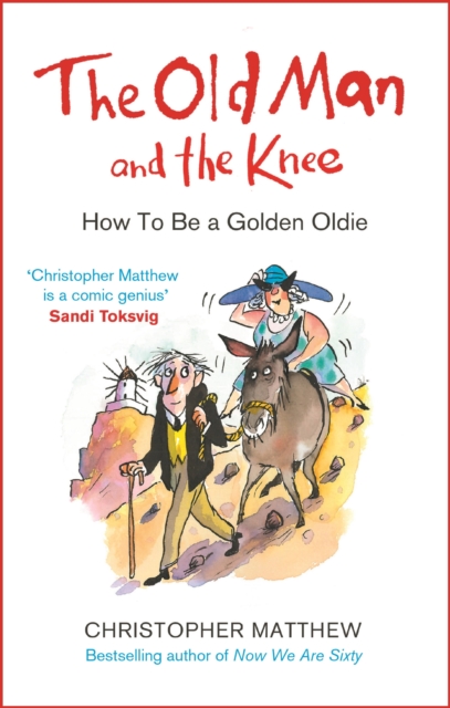 The Old Man and the Knee : How to be a Golden Oldie, EPUB eBook