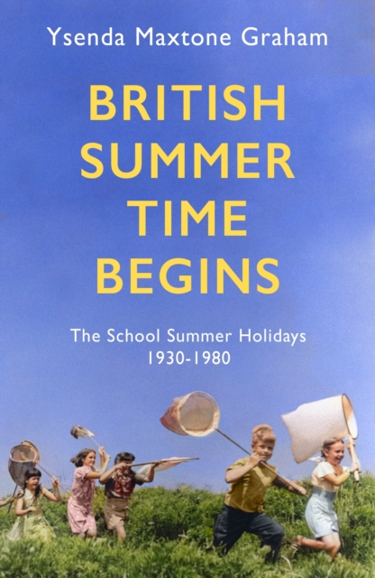 British Summer Time Begins : The School Summer Holidays 1930-1980, EPUB eBook