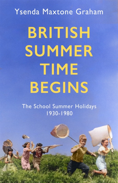 British Summer Time Begins : The School Summer Holidays 1930-1980, Hardback Book