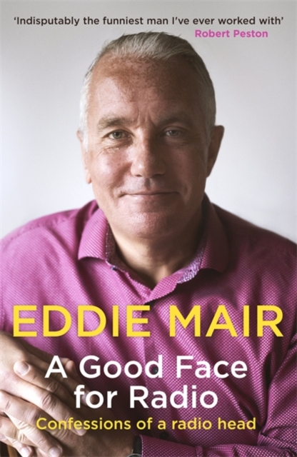 A Good Face for Radio : Confessions of a Radio Head, Hardback Book