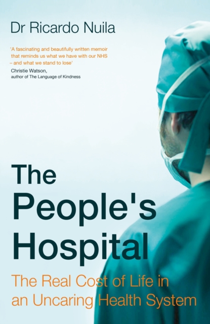 The People's Hospital : The Real Cost of Life in an Uncaring Health System, Hardback Book