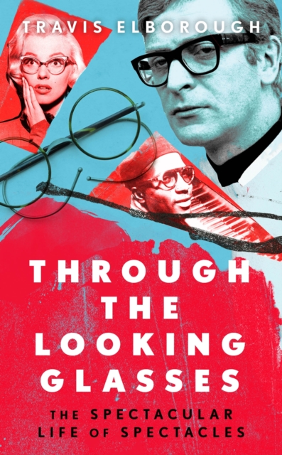 Through The Looking Glasses : The Spectacular Life of Spectacles, EPUB eBook
