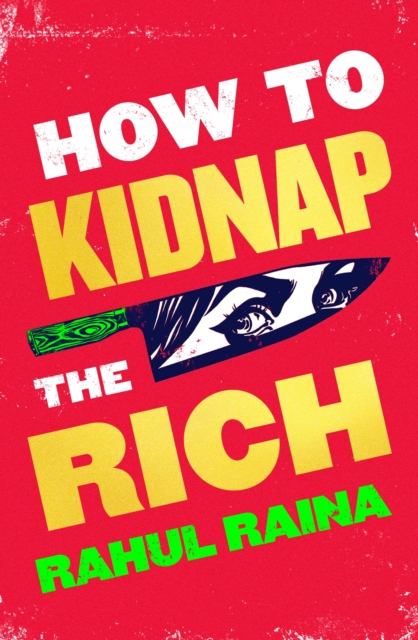 How to Kidnap the Rich : 'A joyous love/hate letter to contemporary Delhi' The Times, EPUB eBook
