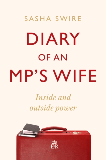 Diary of an MP's Wife : Inside and Outside Power - 'Riotously candid' Sunday Times, Hardback Book