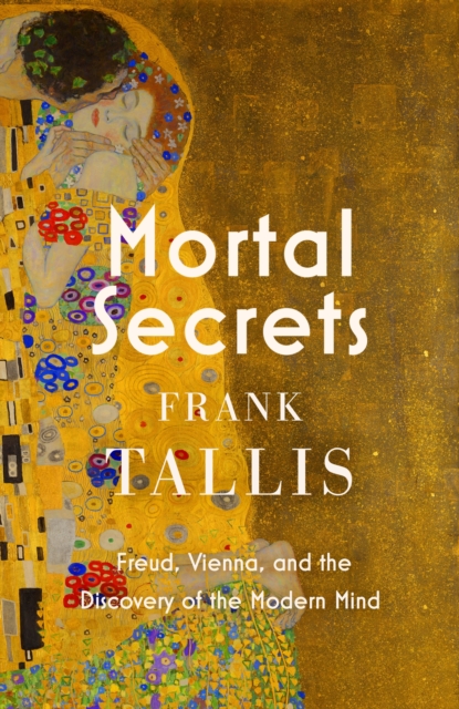 Mortal Secrets : Freud, Vienna and the Discovery of the Modern Mind, EPUB eBook