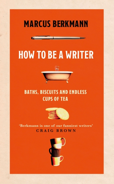 How to Be a Writer : Baths, Biscuits and Endless Cups of Tea, EPUB eBook