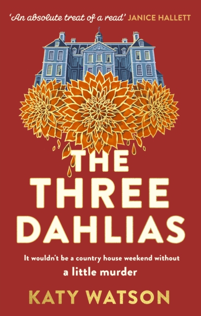 The Three Dahlias : 'An absolute treat of a read with all the ingredients of a vintage murder mystery' Janice Hallett, Paperback / softback Book