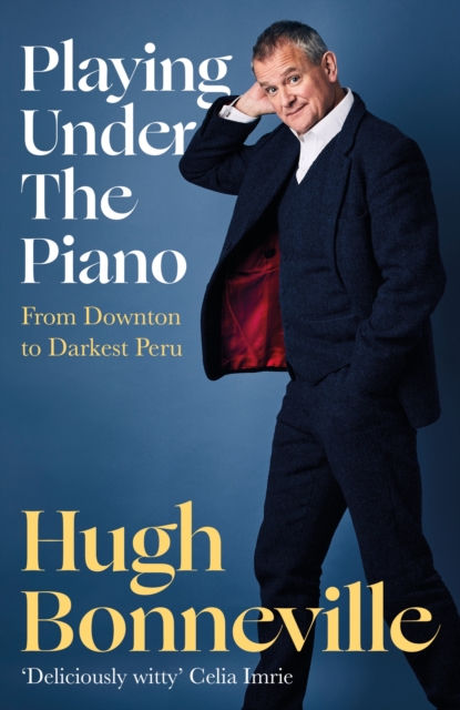 Playing Under the Piano : From Downton to Darkest Peru, Hardback Book