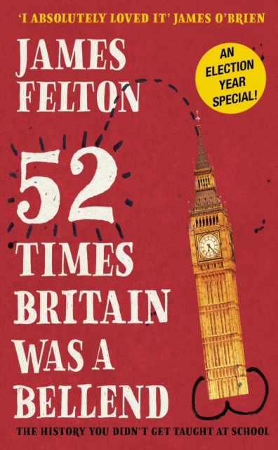 52 Times Britain was a Bellend : The History You Didn't Get Taught At School, Hardback Book