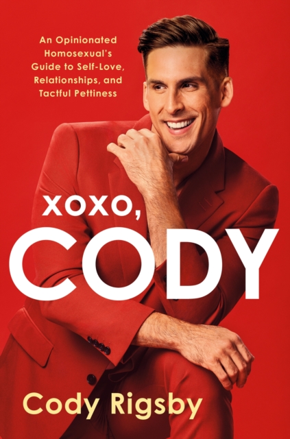 XOXO, Cody : An Opinionated Homosexual's Guide to Self-Love, Relationships, and Tactful Pettiness, Hardback Book