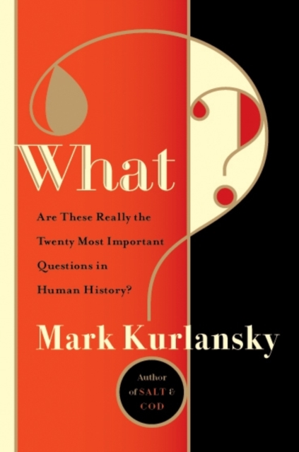 What? : Are These Really the Twenty Most Important Questions in Human History?, Hardback Book
