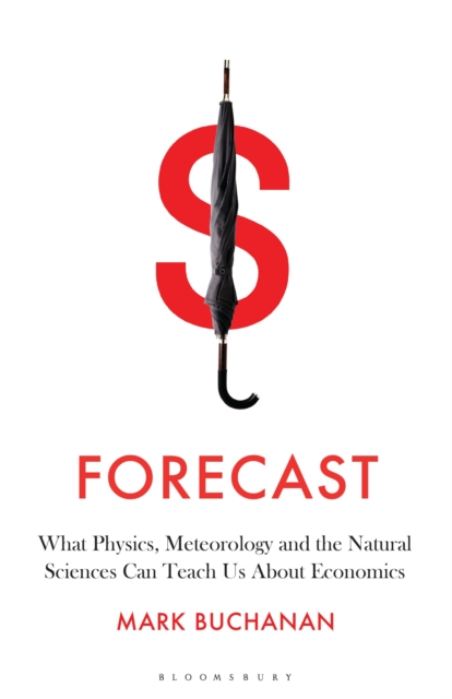Forecast : What Physics, Meteorology, and the Natural Sciences Can Teach Us About Economics, Hardback Book