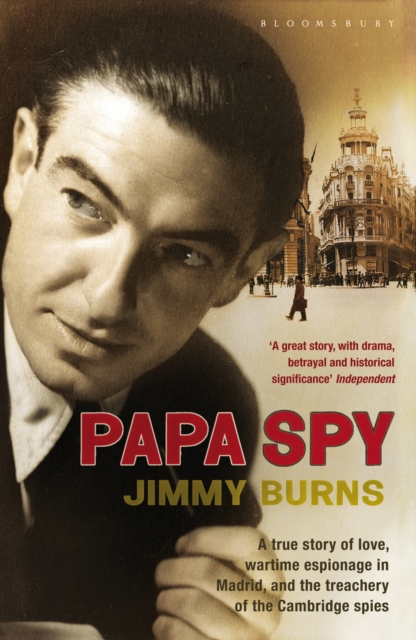 Papa Spy : A True Story of Love, Wartime Espionage in Madrid, and the Treachery of the Cambridge Spies, EPUB eBook