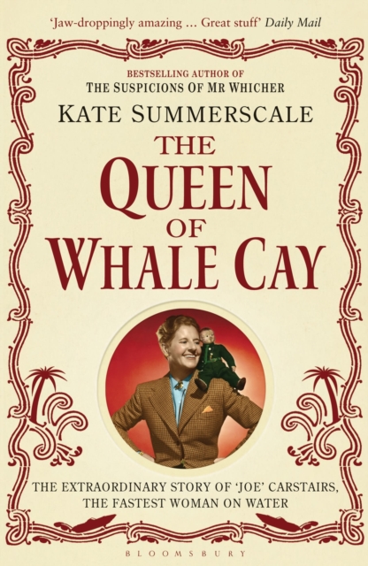 The Queen of Whale Cay : The Extraordinary Story of 'Joe' Carstairs, the Fastest Woman on Water, Paperback / softback Book