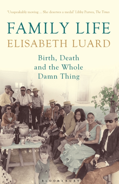 Family Life : Birth, Death and the Whole Damn Thing, Paperback / softback Book