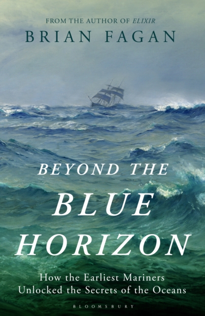 Beyond the Blue Horizon : How the Earliest Mariners Unlocked the Secrets of the Oceans, EPUB eBook