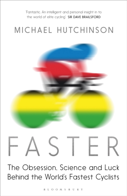 Faster : The Obsession, Science and Luck Behind the World's Fastest Cyclists, Paperback / softback Book