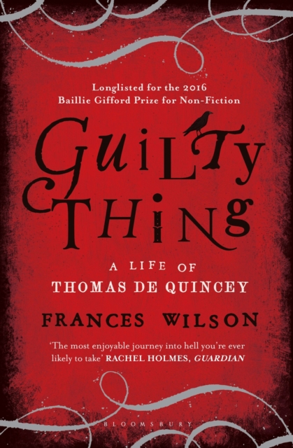 Guilty Thing : A Life of Thomas De Quincey, Paperback / softback Book