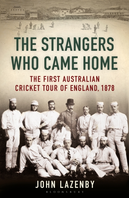 The Strangers Who Came Home : The First Australian Cricket Tour of England, EPUB eBook