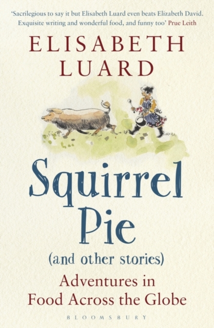 Squirrel Pie (and other stories) : Adventures in Food Across the Globe, Paperback / softback Book