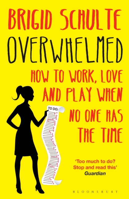 Overwhelmed : How to Work, Love and Play When No One Has the Time, Paperback / softback Book
