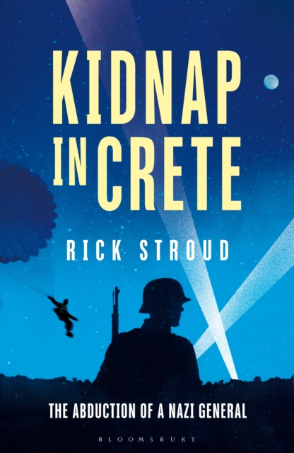 Kidnap in Crete : The True Story of the Abduction of a Nazi General, Hardback Book