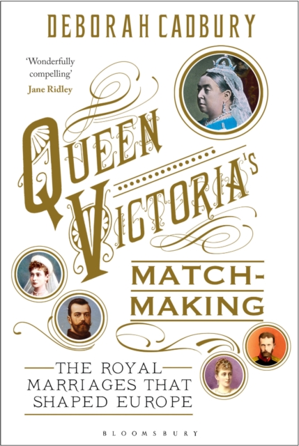 Queen Victoria's Matchmaking : The Royal Marriages That Shaped Europe, EPUB eBook