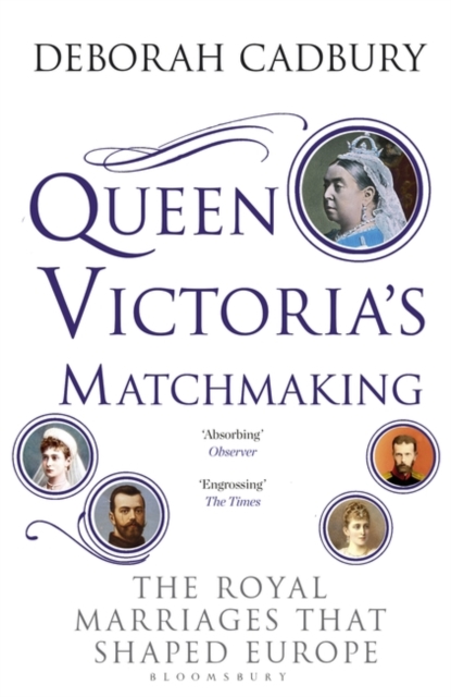 Queen Victoria's Matchmaking : The Royal Marriages that Shaped Europe, Paperback / softback Book