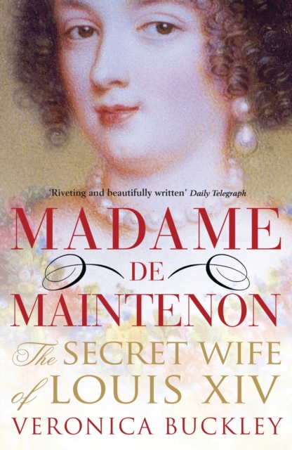 Madame de Maintenon : The Secret Wife of King Louis XIV, EPUB eBook