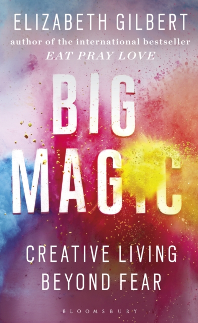 Big Magic : How to Live a Creative Life, and Let Go of Your Fear, EPUB eBook