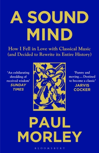 A Sound Mind : How I Fell in Love with Classical Music (and Decided to Rewrite its Entire History), Paperback / softback Book