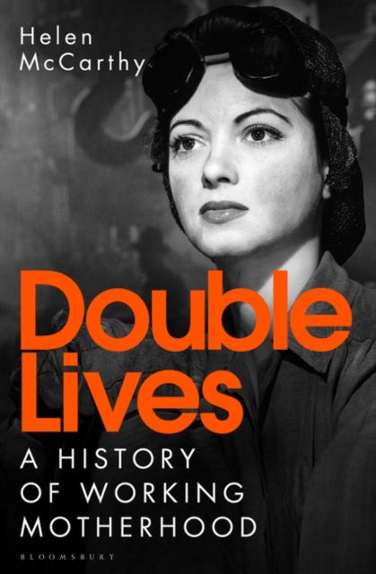 Double Lives : A History of Working Motherhood, Hardback Book