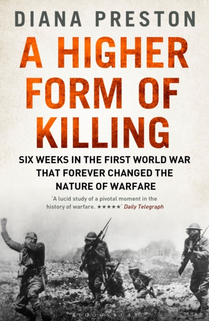 A Higher Form of Killing : Six Weeks in the First World War That Forever Changed the Nature of Warfare, Paperback / softback Book