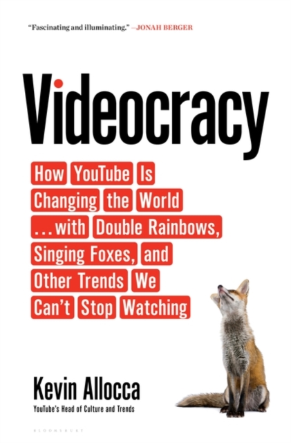 Videocracy : How YouTube Is Changing the World . . . with Double Rainbows, Singing Foxes, and Other Trends We Can’t Stop Watching, Paperback / softback Book