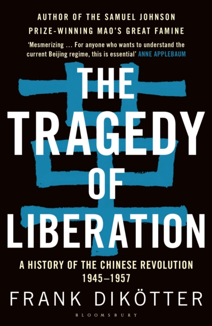 The Tragedy of Liberation : A History of the Chinese Revolution 1945-1957, Paperback / softback Book
