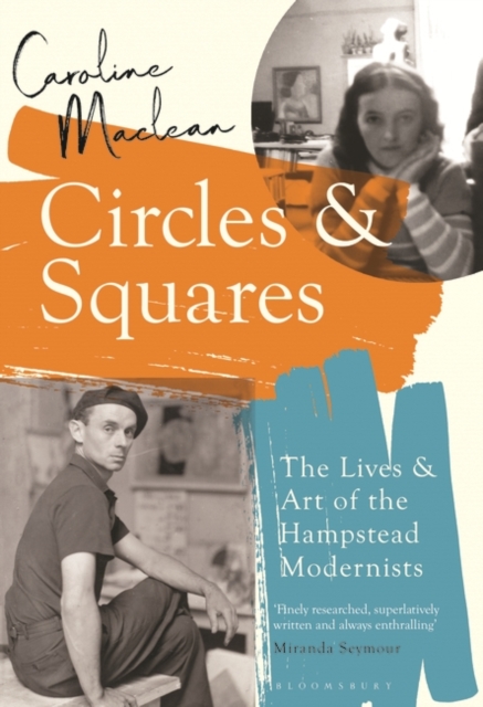 Circles and Squares : The Lives and Art of the Hampstead Modernists, Hardback Book