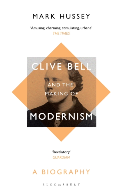 Clive Bell and the Making of Modernism : A Biography, Paperback / softback Book