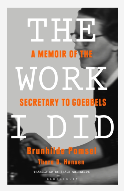 The Work I Did : A Memoir of the Secretary to Goebbels, EPUB eBook