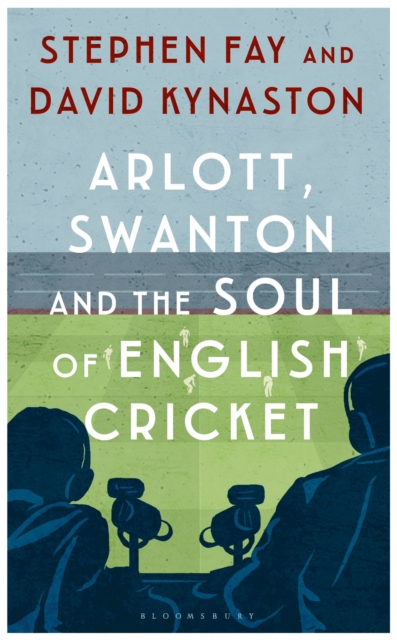 Arlott, Swanton and the Soul of English Cricket, Hardback Book