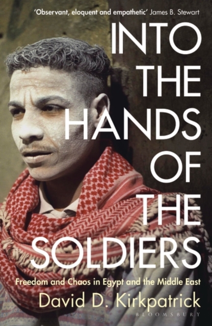Into the Hands of the Soldiers : Freedom and Chaos in Egypt and the Middle East, Paperback / softback Book