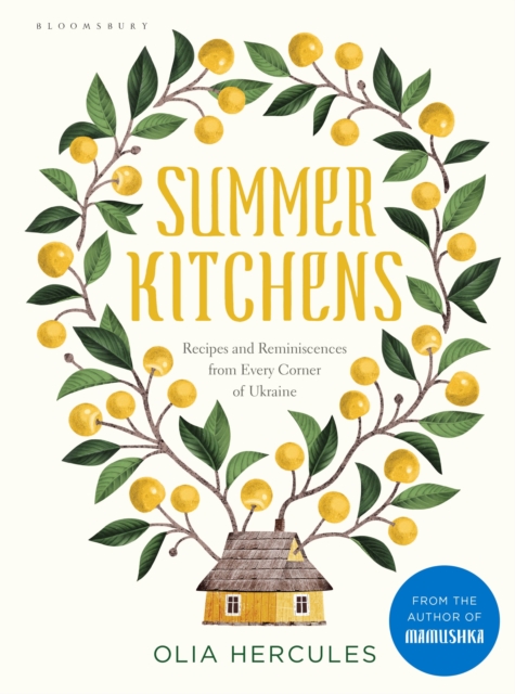 Summer Kitchens : Recipes and Reminiscences from Every Corner of Ukraine, Hardback Book