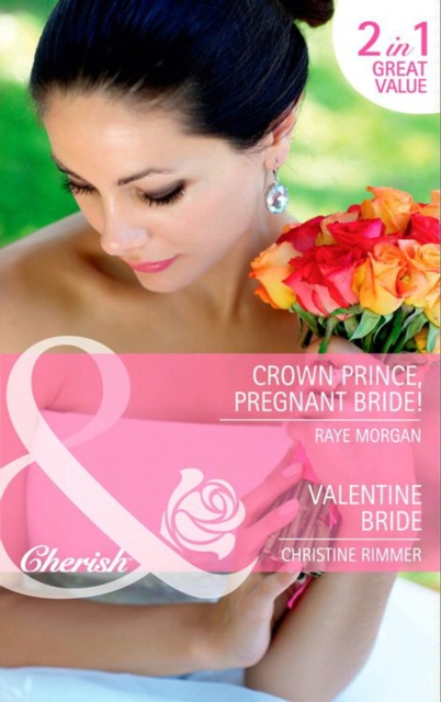 Crown Prince, Pregnant Bride! / Valentine Bride : Crown Prince, Pregnant Bride! / Valentine Bride, EPUB eBook
