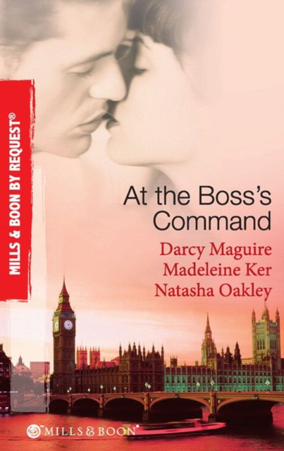 At The Boss's Command : Taking on the Boss / the Millionaire Boss's Mistress / Accepting the Boss's Proposal, EPUB eBook